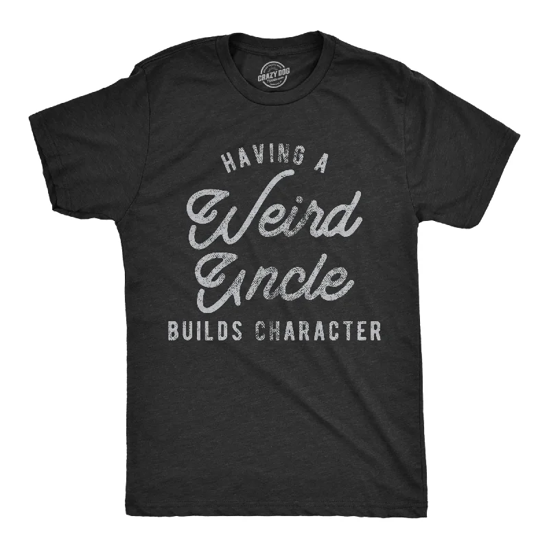 Men's printed Hawaiian t - shirts for tropical vacationsHaving A Weird Uncle Builds Character Men's T Shirt