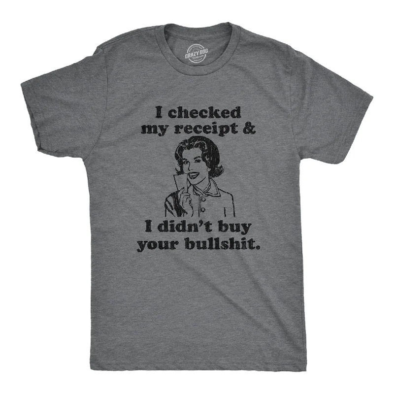 Men's thermal t - shirts with a high - neck design for cold weatherI Checked My Receipt And I Didn't Buy Your Bullshit Men's T Shirt