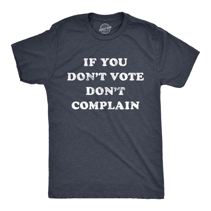 Men's slim - fit graphic t - shirts with vintage rock band printsIf You Don't Vote Don't Complain Men's T Shirt