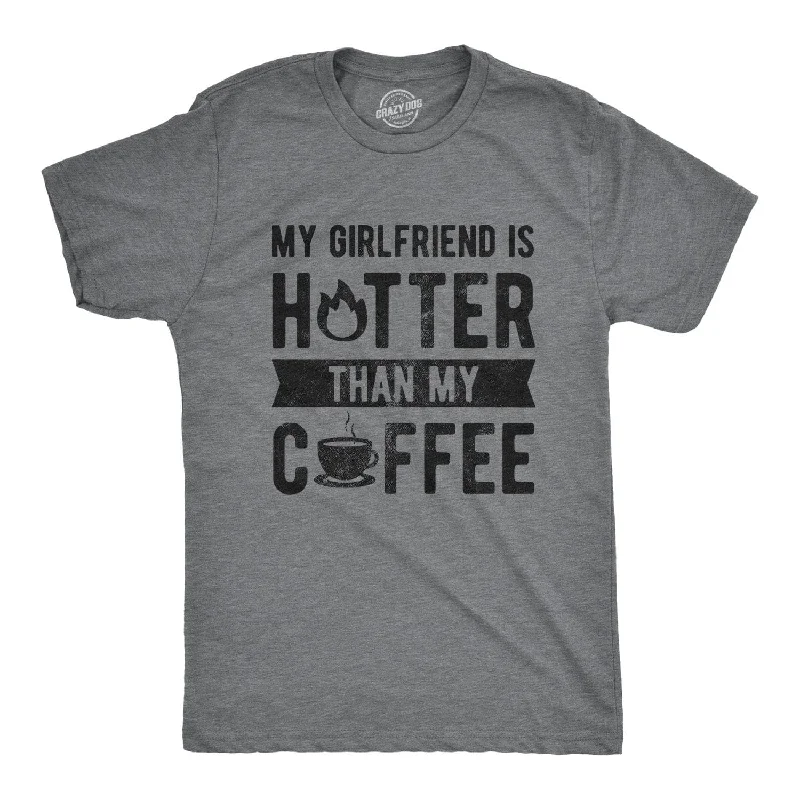 Men's slim - fit graphic t - shirts with vintage rock band printsMy Girlfriend Is Hotter Than My Coffee Men's T Shirt